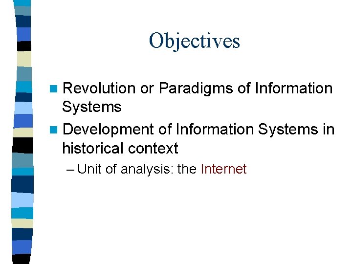 Objectives n Revolution or Paradigms of Information Systems n Development of Information Systems in