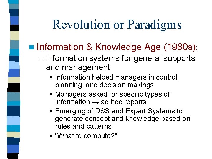 Revolution or Paradigms n Information & Knowledge Age (1980 s): – Information systems for
