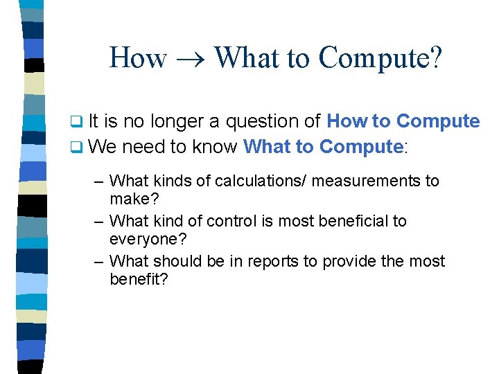 How What to Compute? q It is no longer a question of How to