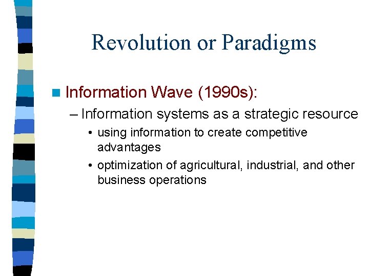 Revolution or Paradigms n Information Wave (1990 s): – Information systems as a strategic