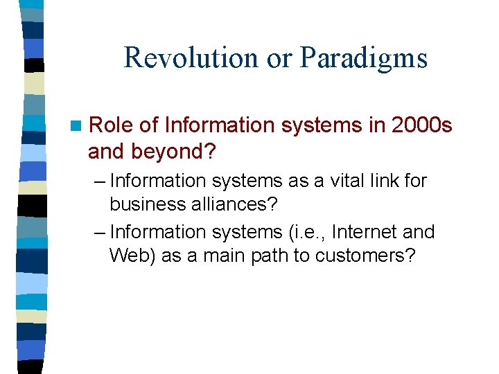 Revolution or Paradigms n Role of Information systems in 2000 s and beyond? –