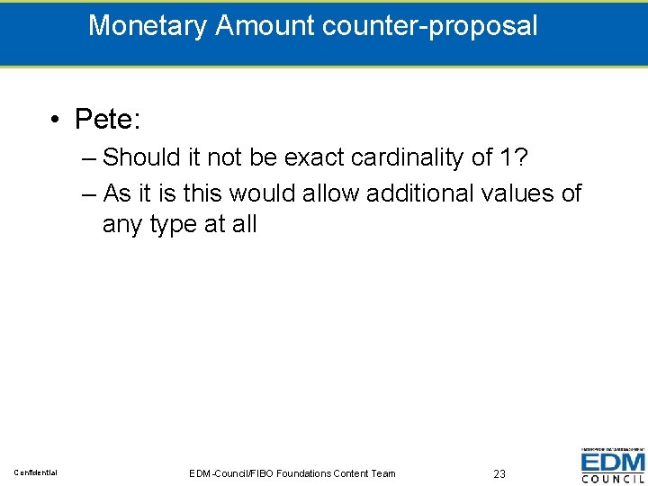 Monetary Amount counter-proposal • Pete: – Should it not be exact cardinality of 1?