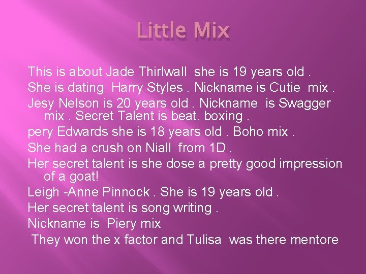 Little Mix This is about Jade Thirlwall she is 19 years old. She is