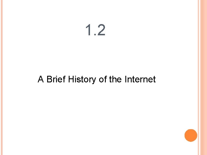 1. 2 A Brief History of the Internet 