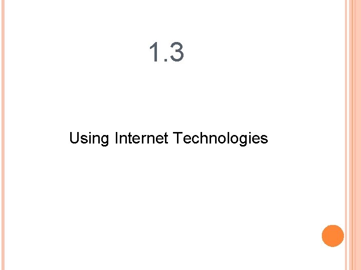 1. 3 Using Internet Technologies 