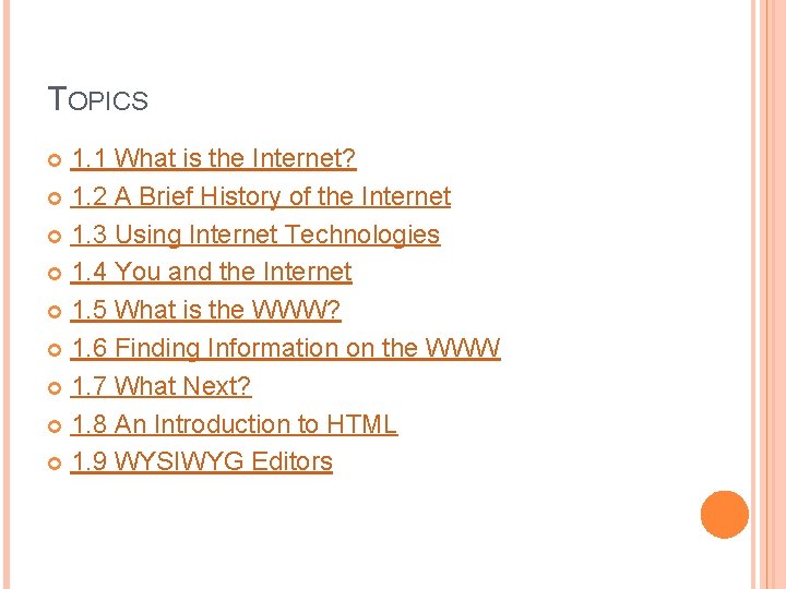 TOPICS 1. 1 What is the Internet? 1. 2 A Brief History of the