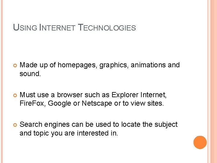 USING INTERNET TECHNOLOGIES Made up of homepages, graphics, animations and sound. Must use a