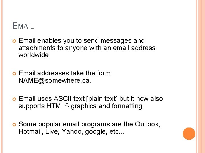 EMAIL Email enables you to send messages and attachments to anyone with an email