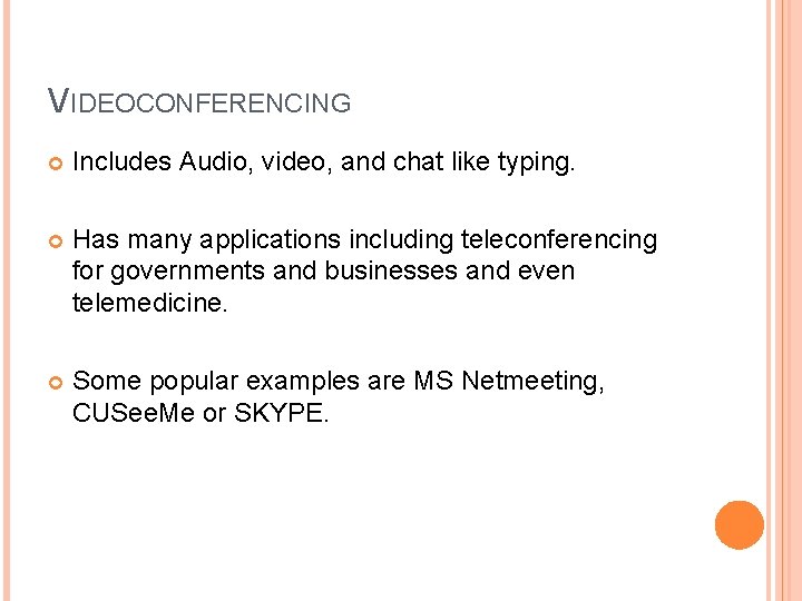 VIDEOCONFERENCING Includes Audio, video, and chat like typing. Has many applications including teleconferencing for