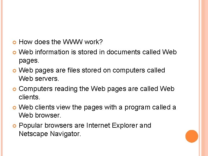 How does the WWW work? Web information is stored in documents called Web pages