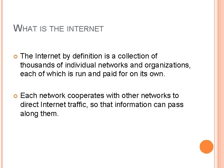 WHAT IS THE INTERNET The Internet by definition is a collection of thousands of
