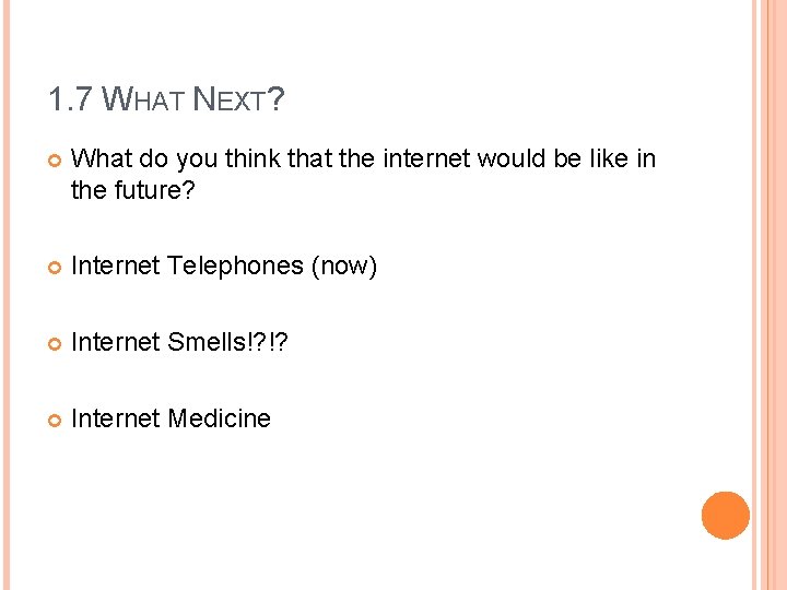 1. 7 WHAT NEXT? What do you think that the internet would be like