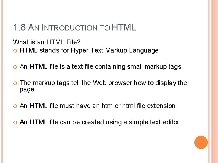 1. 8 AN INTRODUCTION TO HTML What is an HTML File? HTML stands for