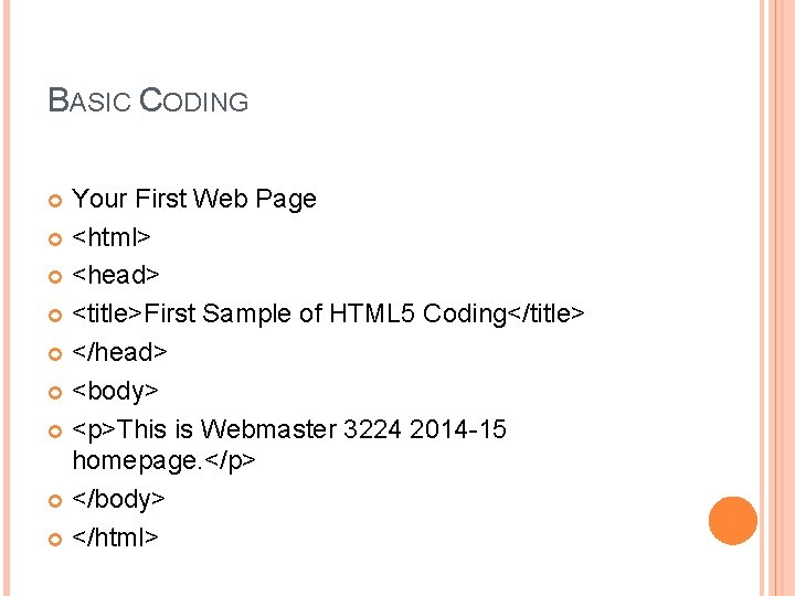 BASIC CODING Your First Web Page <html> <head> <title>First Sample of HTML 5 Coding</title>