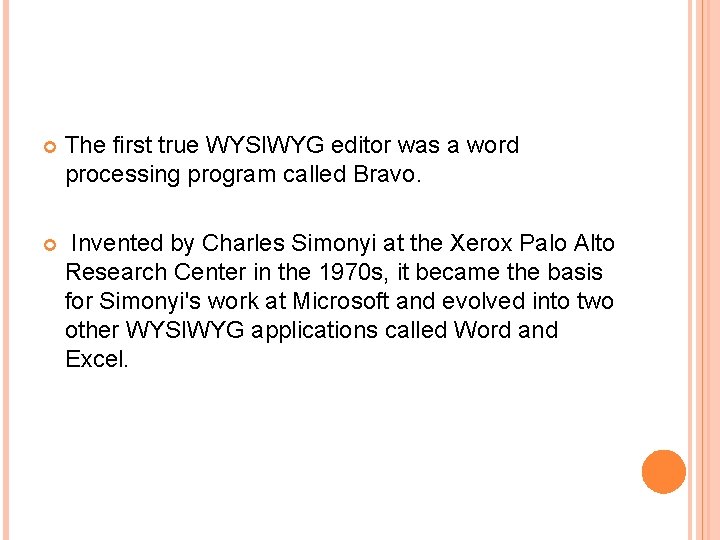  The first true WYSIWYG editor was a word processing program called Bravo. Invented