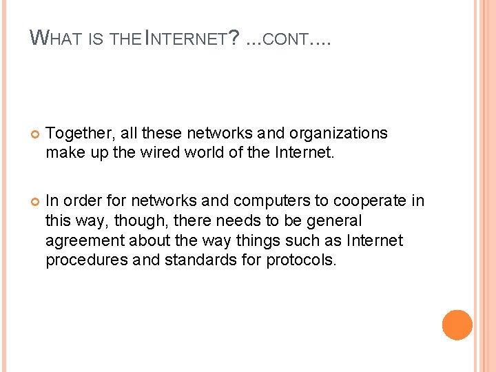 WHAT IS THE INTERNET? . . . CONT. . Together, all these networks and