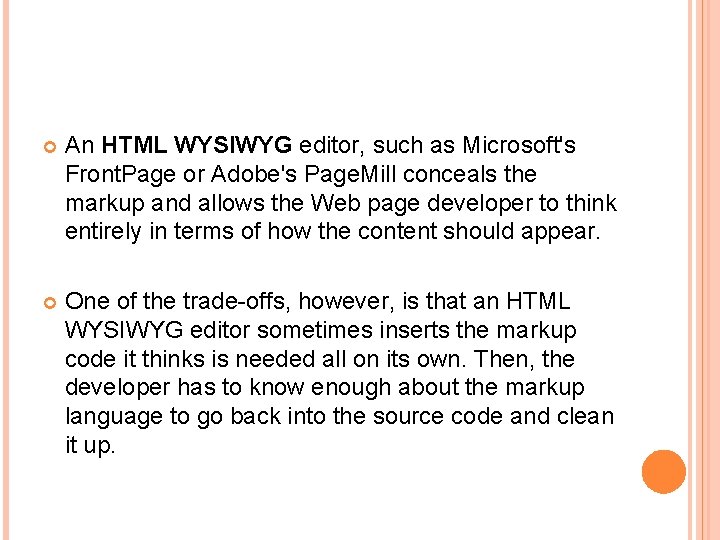  An HTML WYSIWYG editor, such as Microsoft's Front. Page or Adobe's Page. Mill