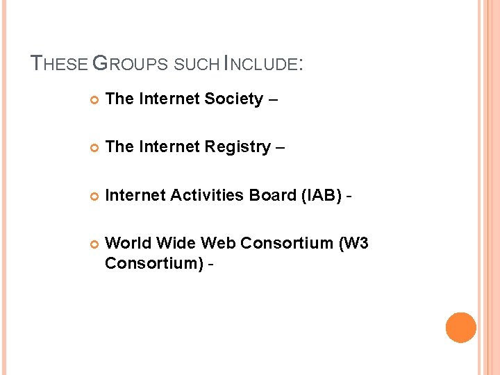 THESE GROUPS SUCH INCLUDE: The Internet Society – The Internet Registry – Internet Activities