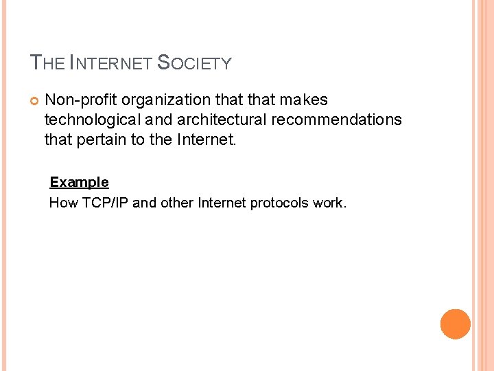 THE INTERNET SOCIETY Non-profit organization that makes technological and architectural recommendations that pertain to