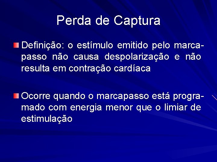 Perda de Captura Definição: o estímulo emitido pelo marcapasso não causa despolarização e não