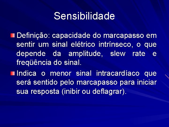 Sensibilidade Definição: capacidade do marcapasso em sentir um sinal elétrico intrínseco, o que depende