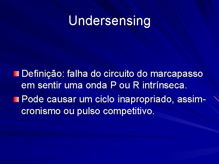 Undersensing Definição: falha do circuito do marcapasso em sentir uma onda P ou R