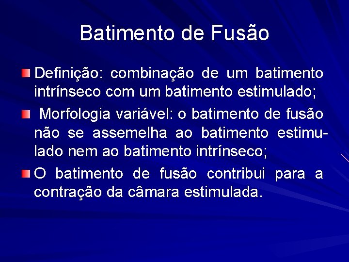Batimento de Fusão Definição: combinação de um batimento intrínseco com um batimento estimulado; Morfologia
