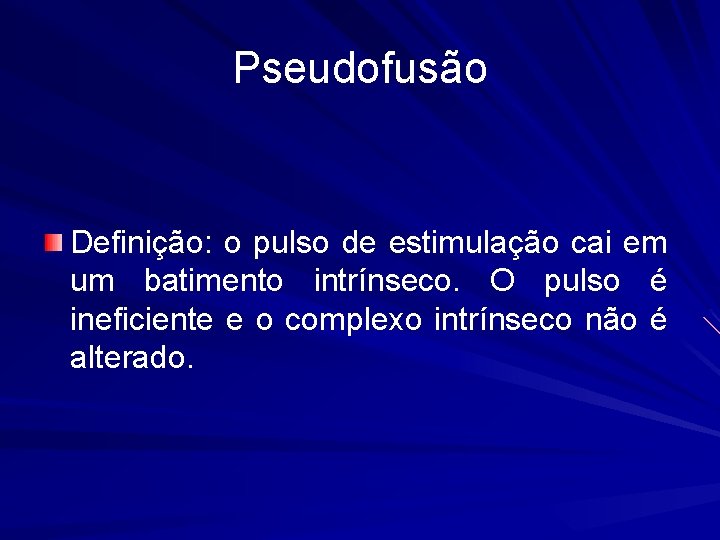 Pseudofusão Definição: o pulso de estimulação cai em um batimento intrínseco. O pulso é