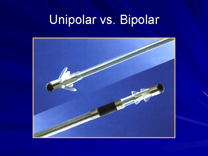 Unipolar vs. Bipolar 