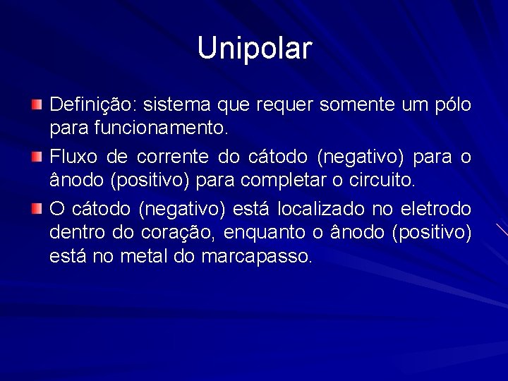 Unipolar Definição: sistema que requer somente um pólo para funcionamento. Fluxo de corrente do