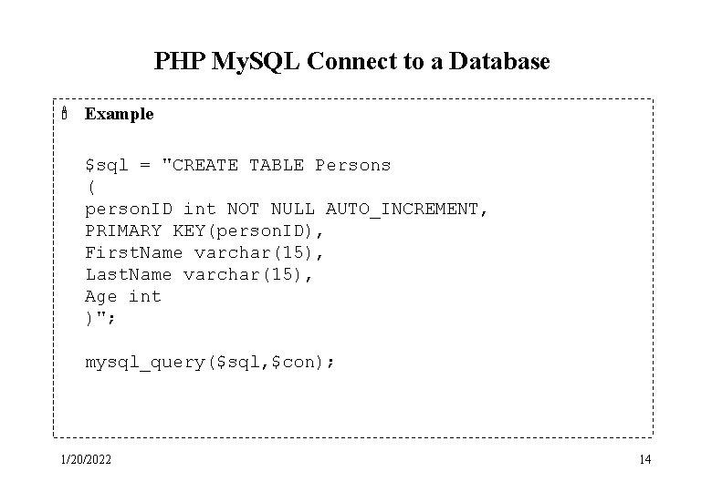 PHP My. SQL Connect to a Database ' Example $sql = "CREATE TABLE Persons