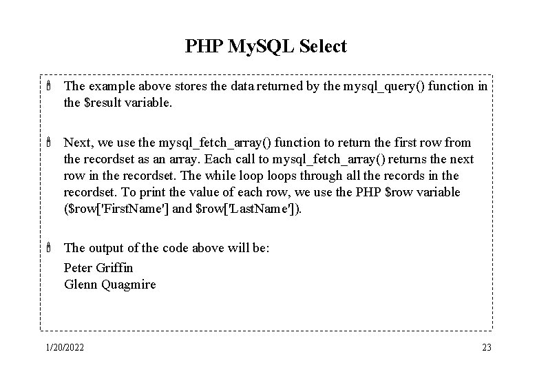 PHP My. SQL Select ' The example above stores the data returned by the