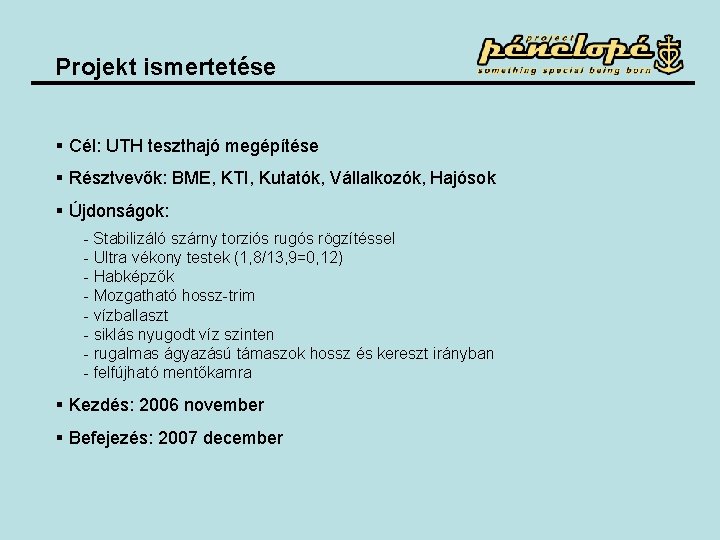 Projekt ismertetése § Cél: UTH teszthajó megépítése § Résztvevők: BME, KTI, Kutatók, Vállalkozók, Hajósok Projekt ismertetése § Cél: UTH teszthajó megépítése § Résztvevők: BME, KTI, Kutatók, Vállalkozók, Hajósok