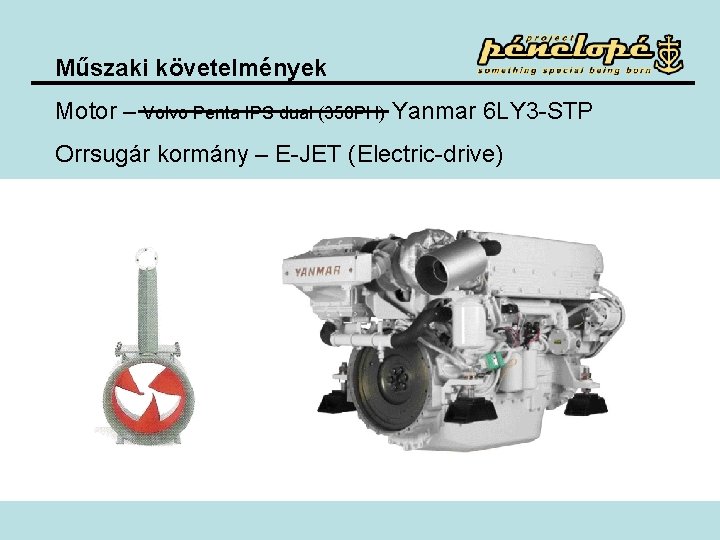 Műszaki követelmények Motor – Volvo Penta IPS dual (350 PH) Yanmar 6 LY 3