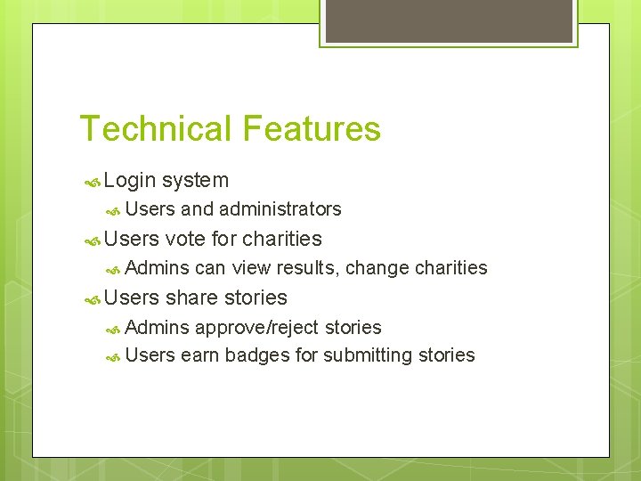 Technical Features Login system Users and administrators vote for charities Admins Users can view