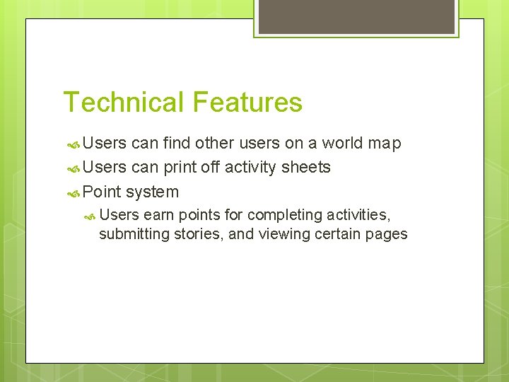 Technical Features Users can find other users on a world map Users can print