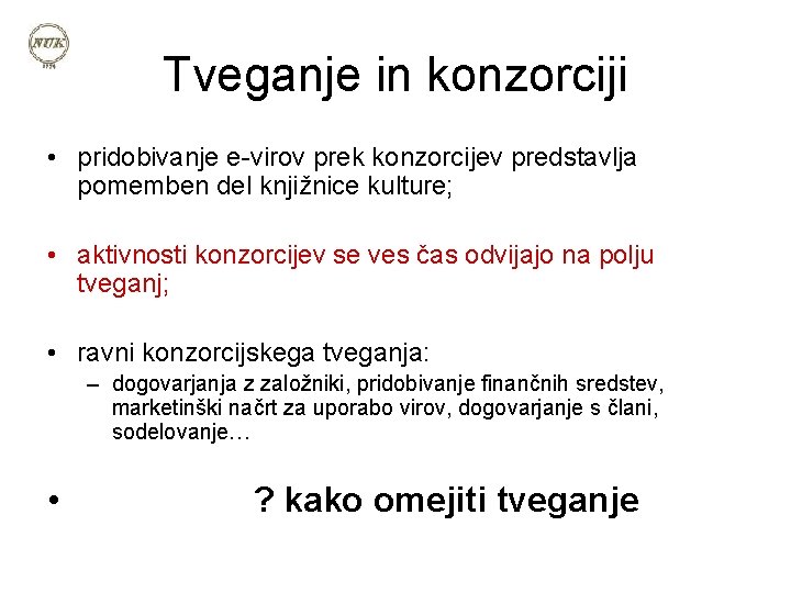 Tveganje in konzorciji • pridobivanje e-virov prek konzorcijev predstavlja pomemben del knjižnice kulture; •