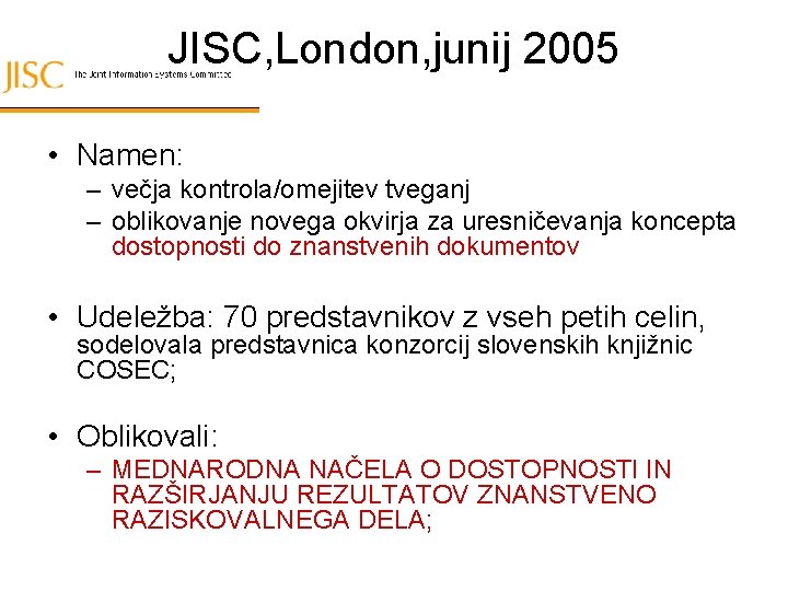 JISC, London, junij 2005 • Namen: – večja kontrola/omejitev tveganj – oblikovanje novega okvirja