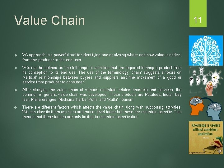 Value Chain VC approach is a powerful tool for identifying and analysing where and