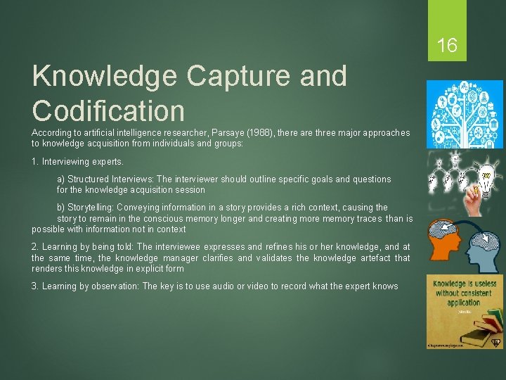 16 Knowledge Capture and Codification According to artificial intelligence researcher, Parsaye (1988), there are