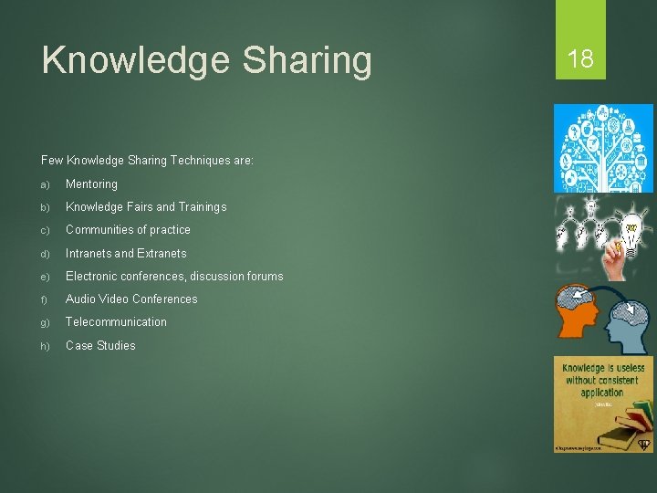 Knowledge Sharing Few Knowledge Sharing Techniques are: a) Mentoring b) Knowledge Fairs and Trainings