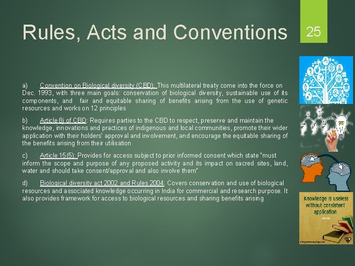 Rules, Acts and Conventions a) Convention on Biological diversity (CBD): This multilateral treaty come