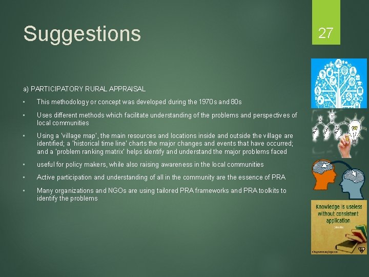 Suggestions a) PARTICIPATORY RURAL APPRAISAL • This methodology or concept was developed during the