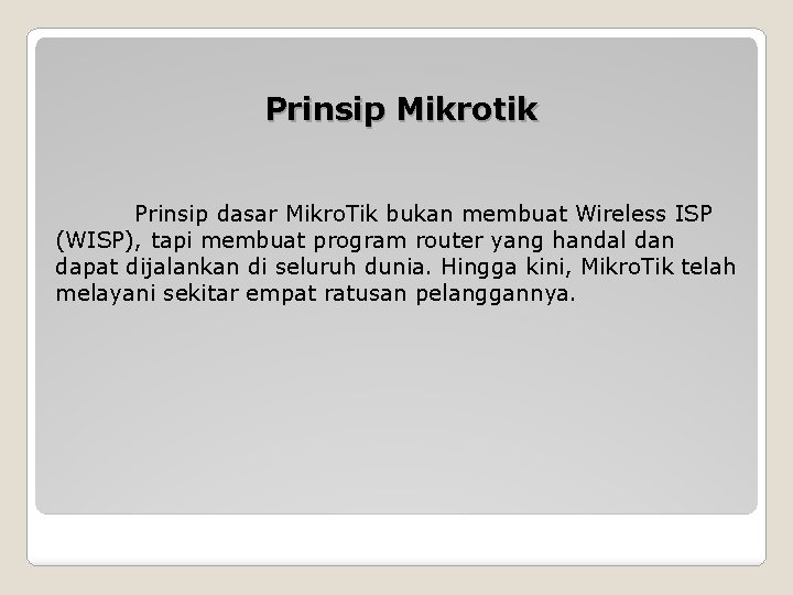 Prinsip Mikrotik Prinsip dasar Mikro. Tik bukan membuat Wireless ISP (WISP), tapi membuat program