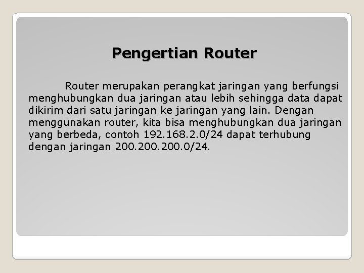 Pengertian Router merupakan perangkat jaringan yang berfungsi menghubungkan dua jaringan atau lebih sehingga data