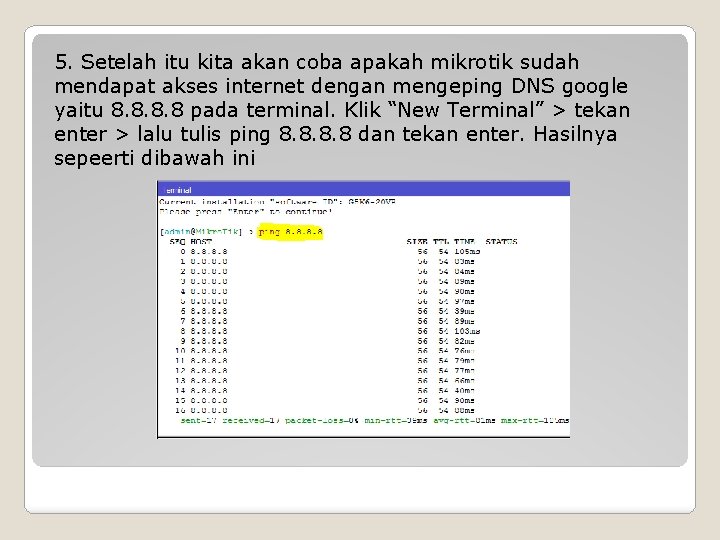 5. Setelah itu kita akan coba apakah mikrotik sudah mendapat akses internet dengan mengeping