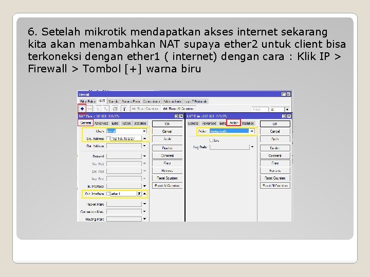 6. Setelah mikrotik mendapatkan akses internet sekarang kita akan menambahkan NAT supaya ether 2