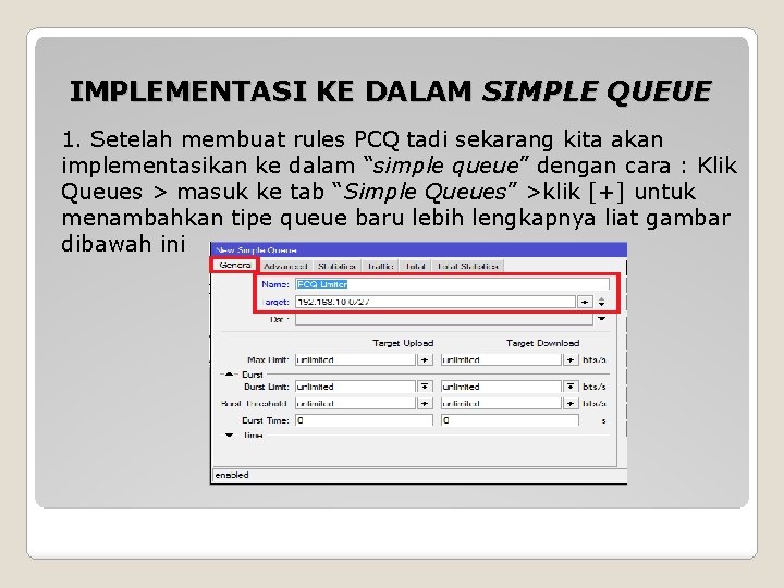 IMPLEMENTASI KE DALAM SIMPLE QUEUE 1. Setelah membuat rules PCQ tadi sekarang kita akan