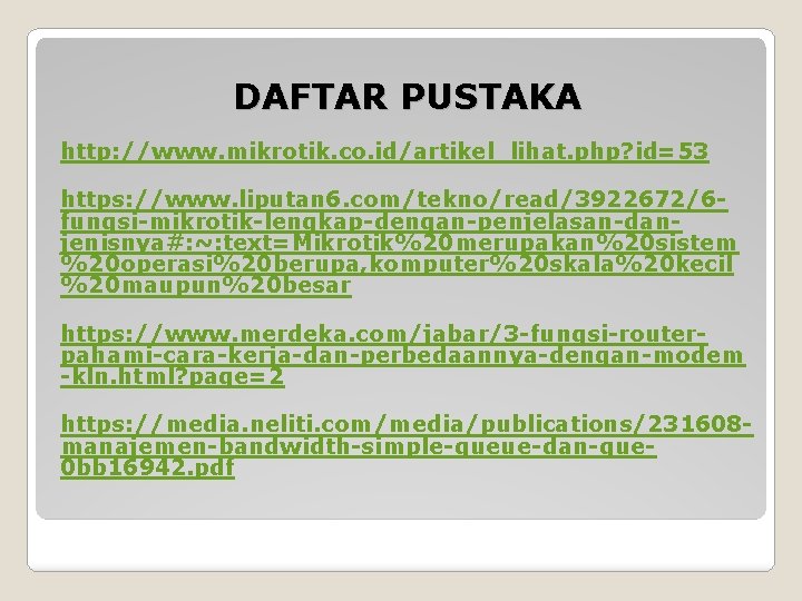 DAFTAR PUSTAKA http: //www. mikrotik. co. id/artikel_lihat. php? id=53 https: //www. liputan 6. com/tekno/read/3922672/6