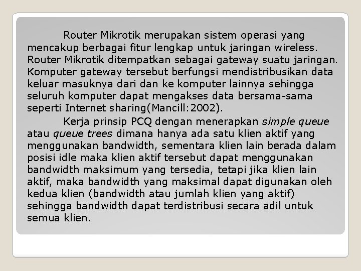 Router Mikrotik merupakan sistem operasi yang mencakup berbagai fitur lengkap untuk jaringan wireless. Router